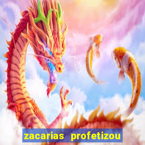 zacarias profetizou sobre jesus